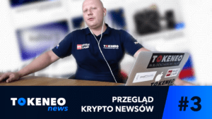 Tokeneo News#3 - Informacje ze świata Kryptowalut